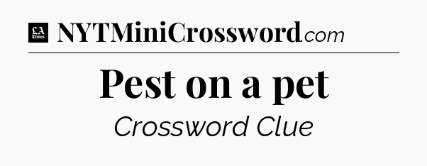 Pest on a pet - LA Times Crossword