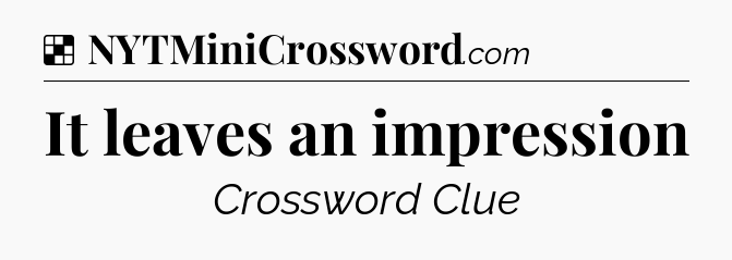 Solution: It leaves an impression - NYT Crossword