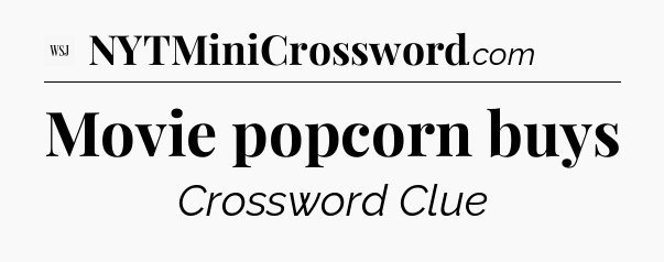 Movie popcorn buys - WSJ Crossword