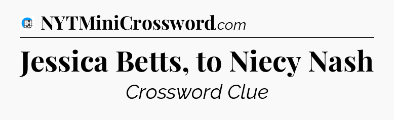 Jessica Betts, to Niecy Nash Crossword Clue
