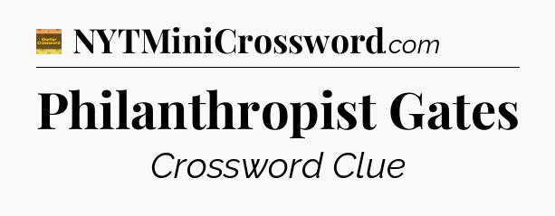 Philanthropist Gates - Eugene Sheffer Crossword