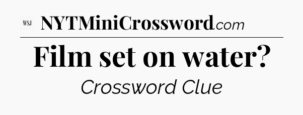 Film set on water - WSJ Crossword