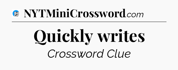 Quickly writes Crossword Clue