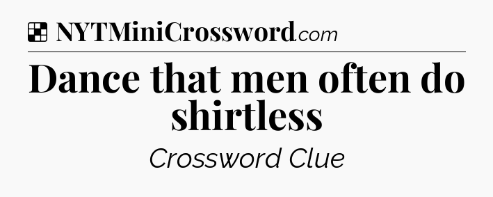 Solution: Dance that men often do shirtless - NYT Crossword
