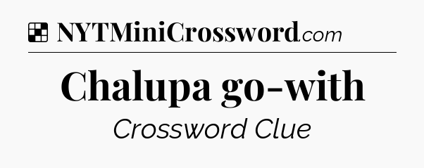 Solution: Chalupa go-with - NYT Crossword