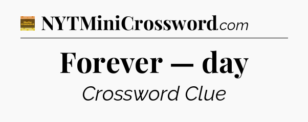 Forever — day - Eugene Sheffer Crossword