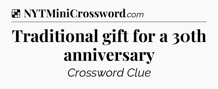 Solution: Traditional gift for a 30th anniversary - NYT Crossword