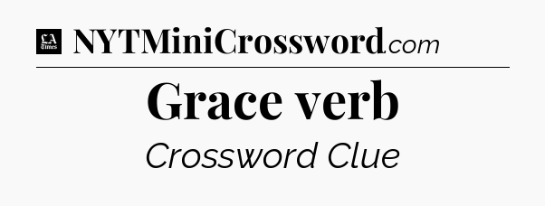 Grace verb - LA Times Crossword