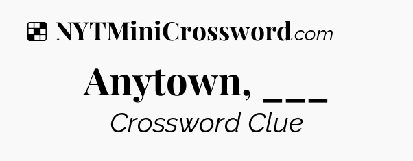 Solution: Anytown, ___ - NYT Crossword