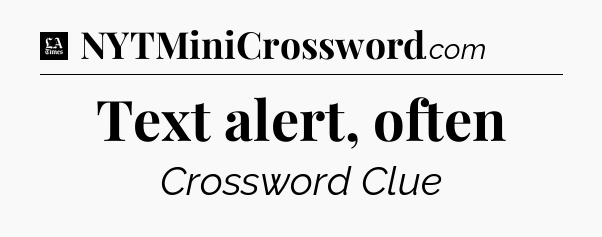 Text alert, often - LA Times Crossword