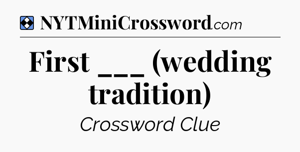 Solution: First ___ (wedding tradition) - NYT Mini Crossword