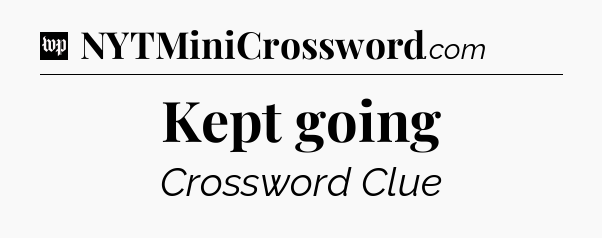 Kept going Crossword Clue