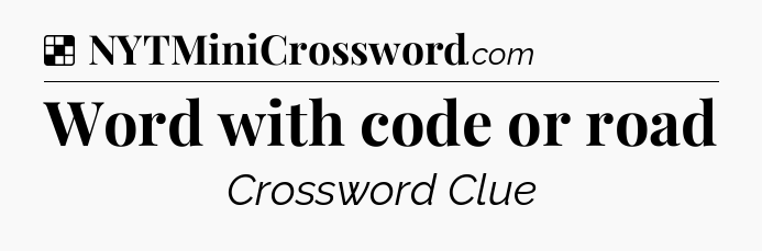 Solution: Word with code or road - NYT Crossword
