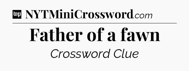Father of a fawn Crossword Clue