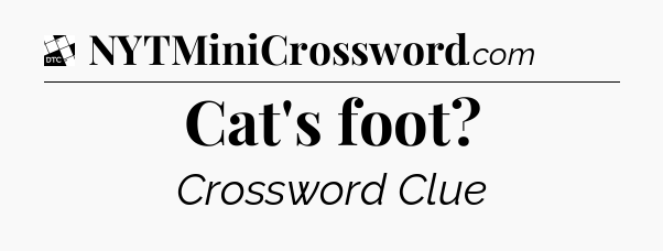 Cat's foot - Daily Themed Classic Crossword