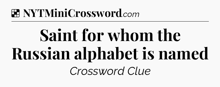 Solution: Saint for whom the Russian alphabet is named - NYT Crossword