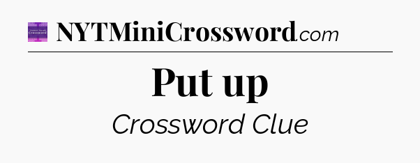 Put up - Thomas Joseph Crossword