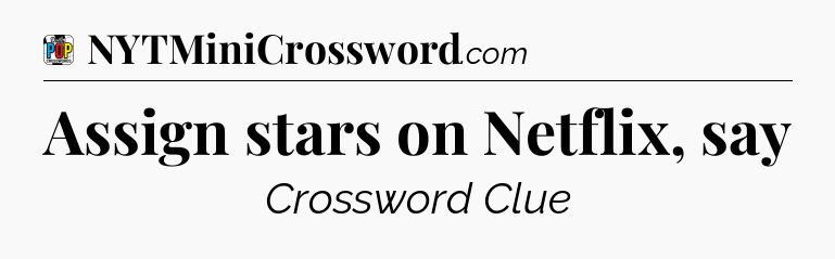 Assign stars on Netflix, say Crossword Clue