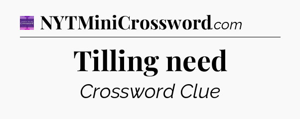 Tilling need - Thomas Joseph Crossword