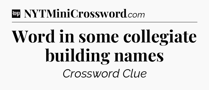 Word in some collegiate building names Crossword Clue
