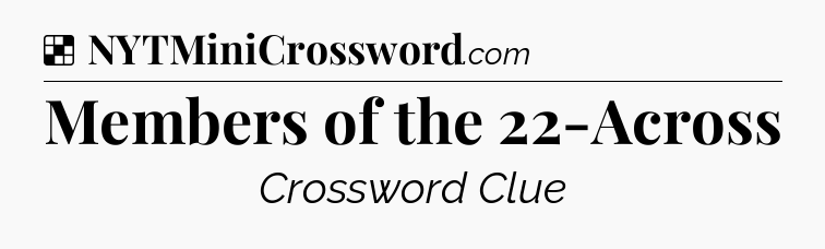 Solution: Members of the 22-Across - NYT Crossword