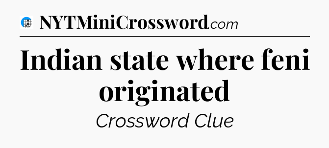 Indian state where feni originated Crossword Clue