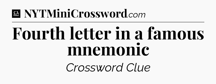Fourth letter in a famous mnemonic - LA Times Crossword