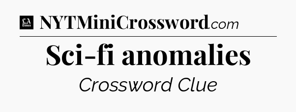 Sci-fi anomalies - LA Times Crossword