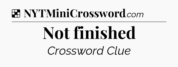 Solution: Not finished - NYT Crossword