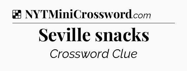 Solution: Seville snacks - NYT Crossword