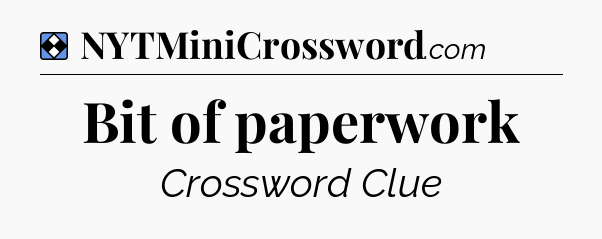 Solution: Bit of paperwork - NYT Mini Crossword