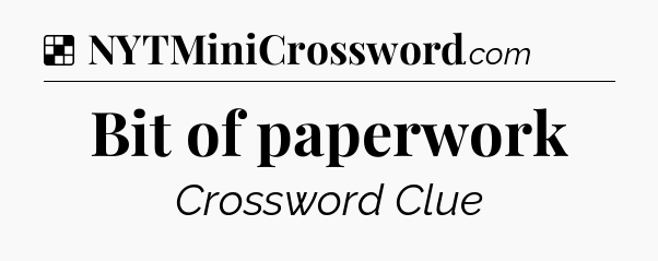 Solution: Bit of paperwork - NYT Crossword