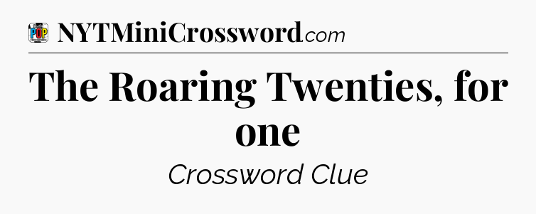 The Roaring Twenties, for one Crossword Clue
