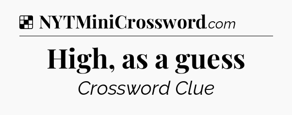 Solution: High, as a guess - NYT Crossword