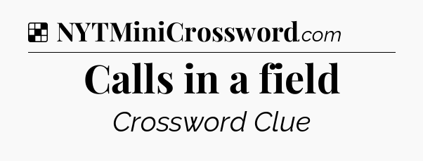 Solution: Calls in a field - NYT Crossword