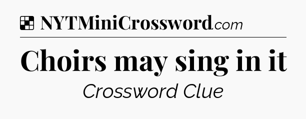 Solution: Choirs may sing in it - NYT Crossword
