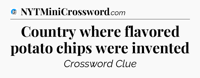 Country where flavored potato chips were invented Crossword Clue