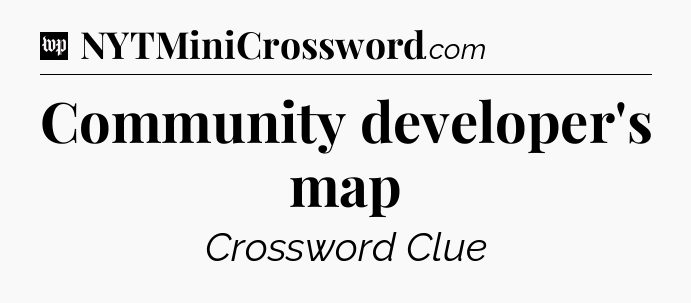 Community developer's map Crossword Clue