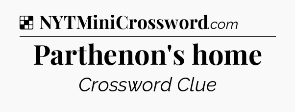 Solution: Parthenon's home - NYT Crossword