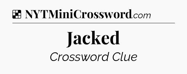 Solution: Jacked - NYT Crossword