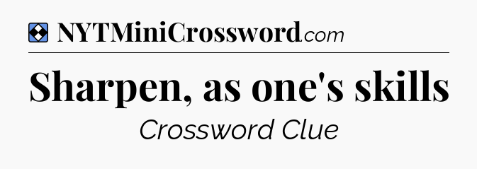 Solution: Sharpen, as one's skills - NYT Mini Crossword