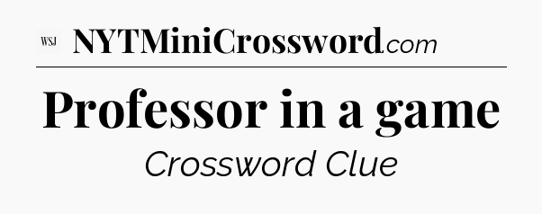 Professor in a game - WSJ Crossword