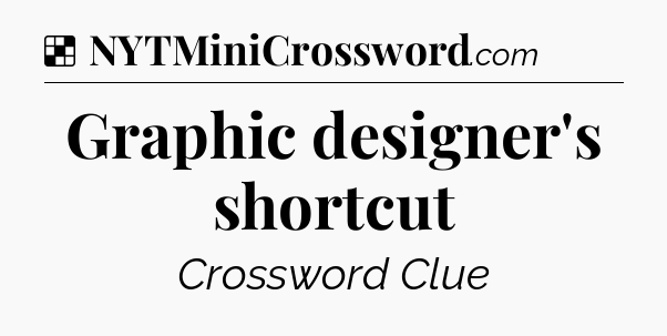 Solution: Graphic designer's shortcut - NYT Crossword