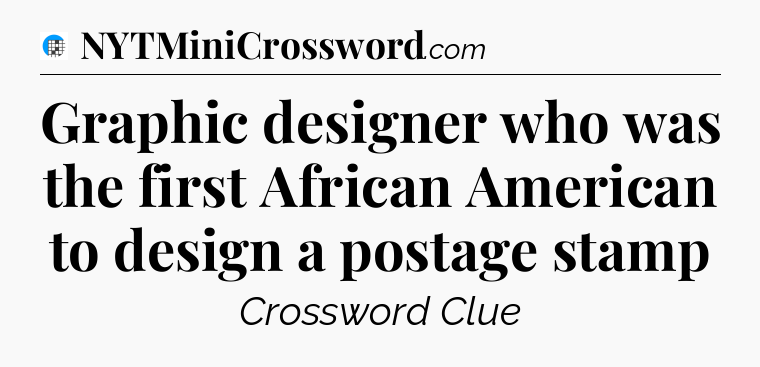 Graphic designer who was the first African American to design a postage stamp Crossword Clue