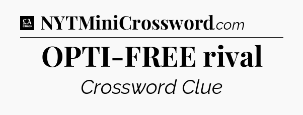 OPTI-FREE rival - LA Times Crossword