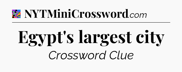 Egypt's largest city Crossword Clue