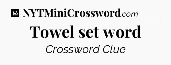 Towel set word - LA Times Crossword