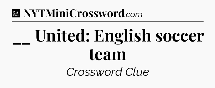 __ United: English soccer team - LA Times Crossword