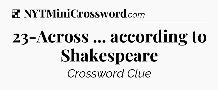 Solution: 23-Across ... according to Shakespeare - NYT Crossword