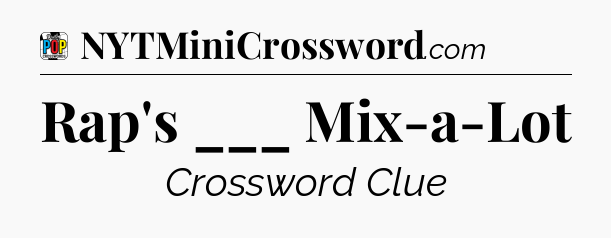 Rap's ___ Mix-a-Lot Crossword Clue